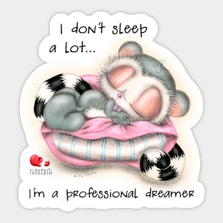 I don't sleep a lot... I'm a professional dreamer Sticker